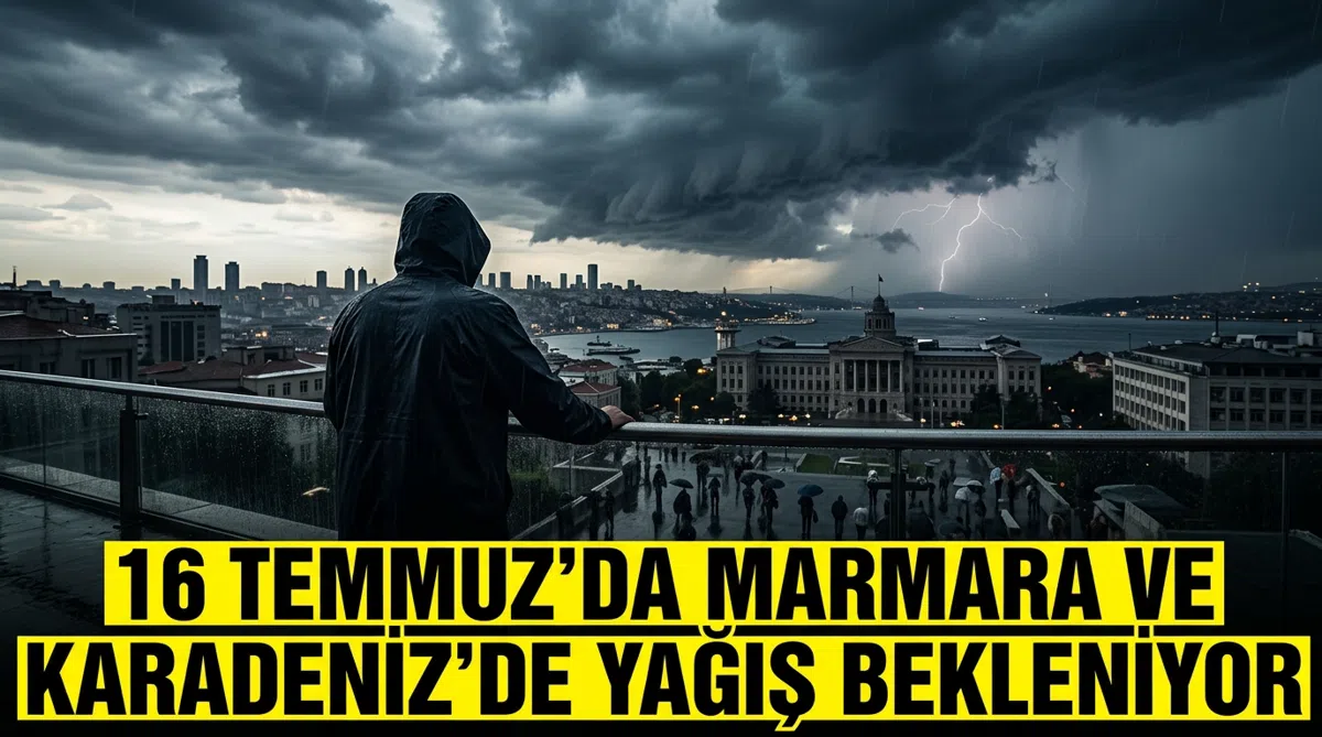 16 Temmuz’da Marmara ve Karadeniz’de yağış bekleniyor