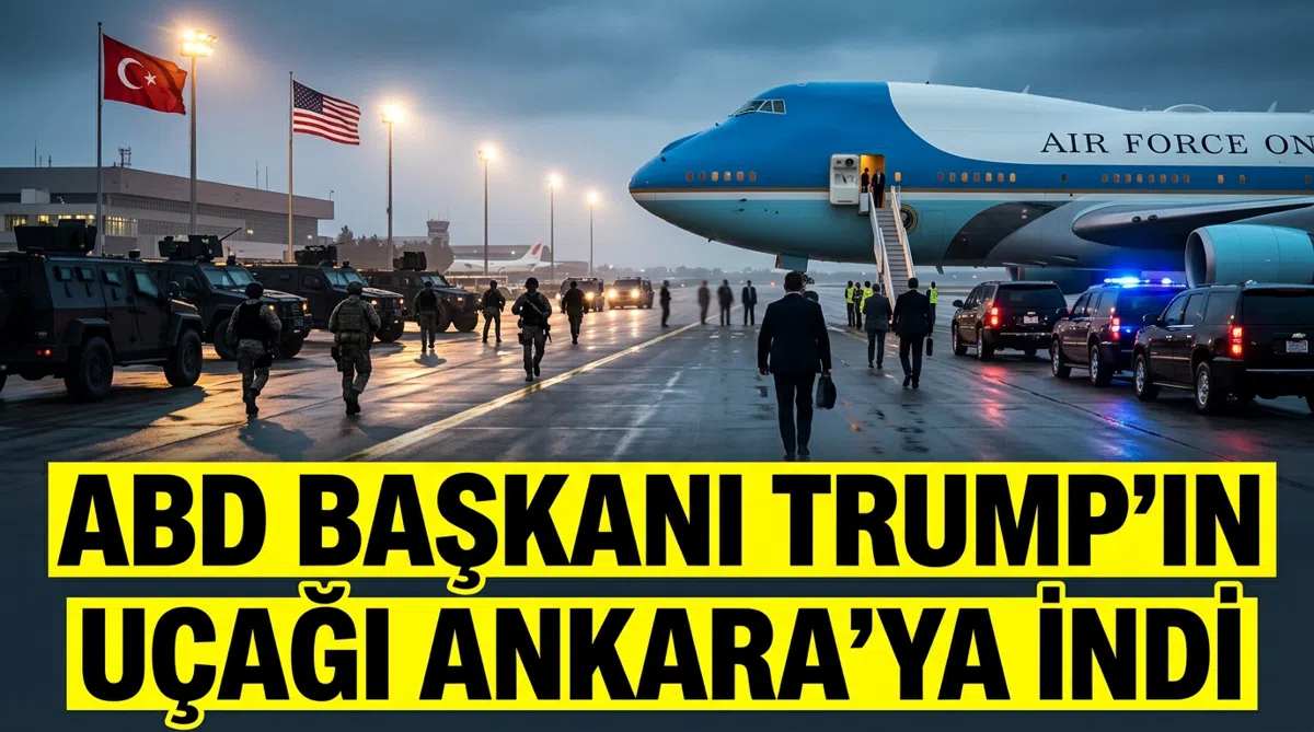 ABD Başkanı Trump’ın uçağı Ankara’ya indi