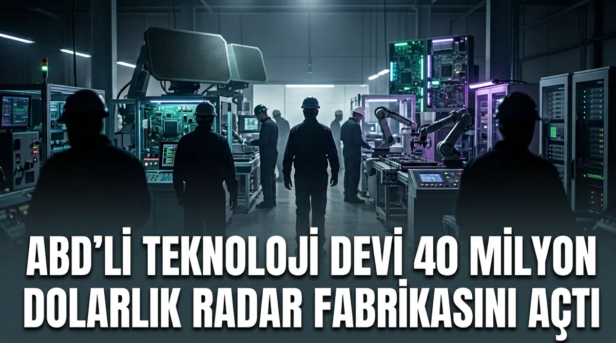 ABD’li teknoloji devi 40 milyon dolarlık radar fabrikasını açtı