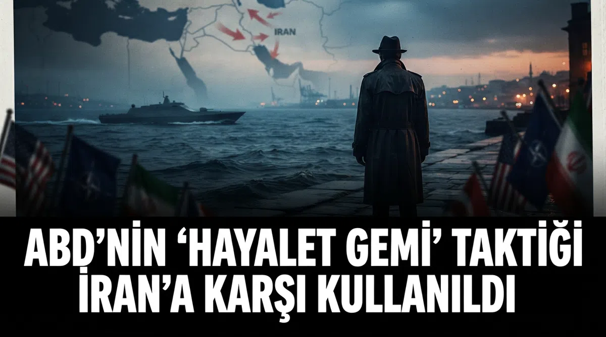 ABD’nin ‘hayalet gemi’ taktiği İran’a karşı kullanıldı