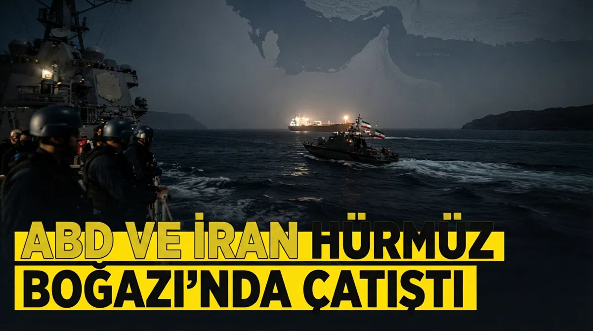 ABD ve İran Hürmüz Boğazı'nda çatıştı