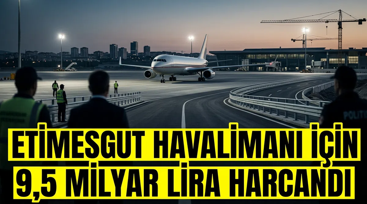 Etimesgut Havalimanı için 9,5 milyar lira harcandı
