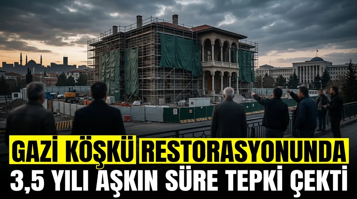 Gazi Köşkü restorasyonunda 3,5 yılı aşkın süre tepki çekti