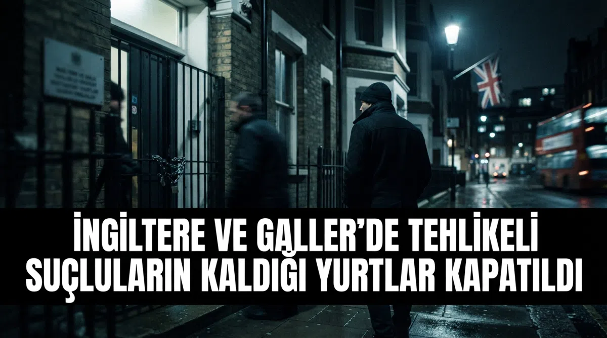İngiltere ve Galler’de tehlikeli suçluların kaldığı yurtlar kapatıldı