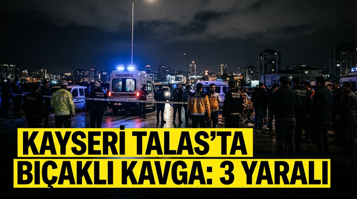 Kayseri Talas'ta Bıçaklı Kavga: 3 Yaralı