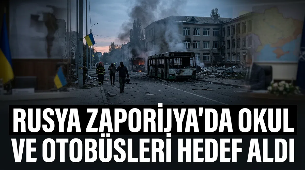 Rusya Zaporijya'da okul ve otobüsleri hedef aldı