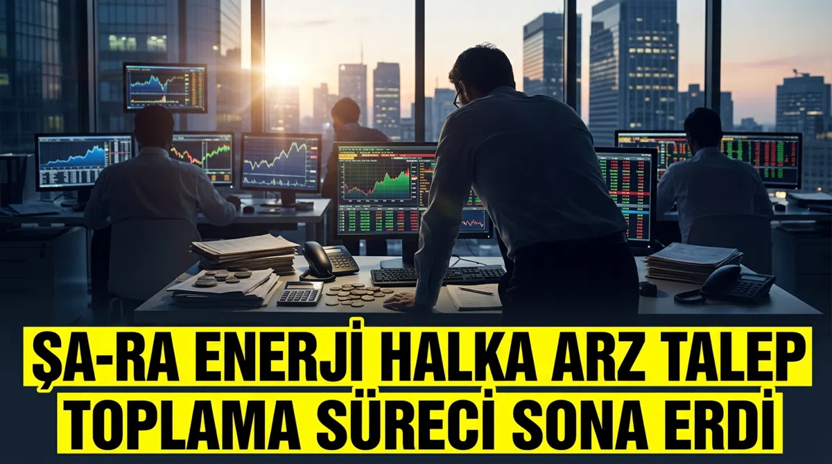 ŞA-RA Enerji halka arz talep toplama süreci sona erdi
