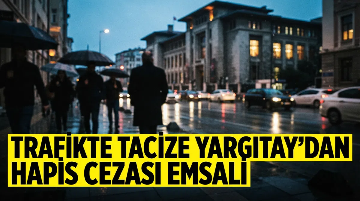Trafikte Tacize Yargıtay'dan Hapis Cezası Emsali